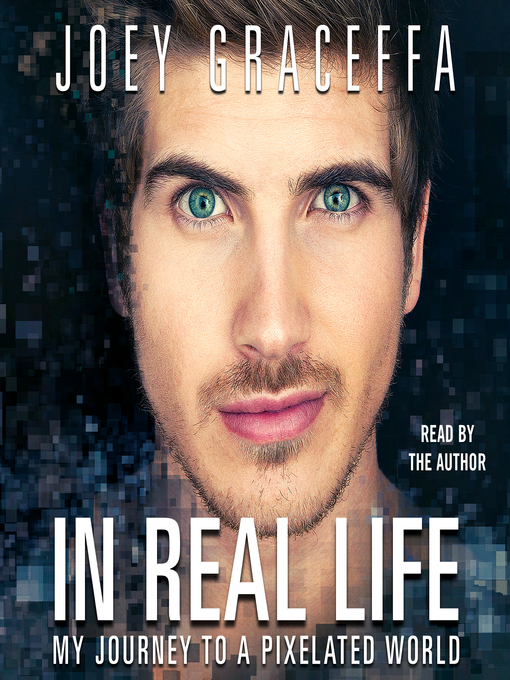 Title details for In Real Life by Joey Graceffa - Available